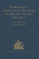 Storm van's Gravesande, the rise of British Guiana, compiled  from his despatches.