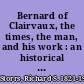 Bernard of Clairvaux, the times, the man, and his work : an historical study in eight lectures /