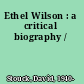 Ethel Wilson : a critical biography /