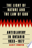 The light of nature and the law of God antislavery in Ontario, 1833-1877 /