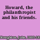 Howard, the philanthropist and his friends.