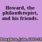 Howard, the philanthropist, and his friends.