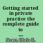 Getting started in private practice the complete guide to building your mental health practice /