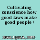 Cultivating conscience how good laws make good people /