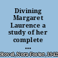 Divining Margaret Laurence a study of her complete writings /