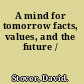 A mind for tomorrow facts, values, and the future /