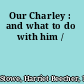 Our Charley : and what to do with him /