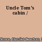 Uncle Tom's cabin /