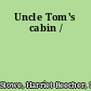 Uncle Tom's cabin /