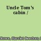 Uncle Tom's cabin /