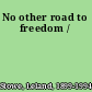 No other road to freedom /