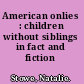 American onlies : children without siblings in fact and fiction /
