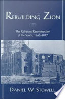 Rebuilding Zion the religious reconstruction of the South, 1863-1877 /