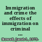 Immigration and crime the effects of immigration on criminal behavior /