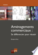 Aménagements commerciaux : comment se différencier pour réussir? /