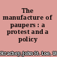 The manufacture of paupers : a protest and a policy /