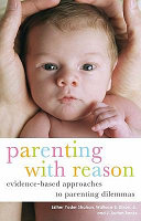 Parenting with reason evidence-based approaches to parenting dilemmas /