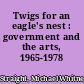 Twigs for an eagle's nest : government and the arts, 1965-1978 /