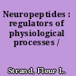 Neuropeptides : regulators of physiological processes /