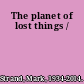 The planet of lost things /