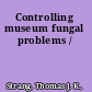 Controlling museum fungal problems /