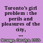 Toronto's girl problem : the perils and pleasures of the city, 1880-1930 /