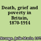 Death, grief and poverty in Britain, 1870-1914