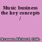 Music business the key concepts /