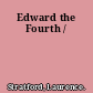 Edward the Fourth /