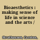 Bioaesthetics : making sense of life in science and the arts /