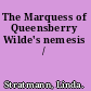 The Marquess of Queensberry Wilde's nemesis /
