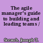 The agile manager's guide to building and leading teams /