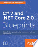 C# 7 and .NET Core 2.0 blueprints : build effective applications that meet modern software requirements /