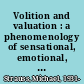 Volition and valuation : a phenomenology of sensational, emotional, and conceptual values /