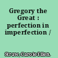 Gregory the Great : perfection in imperfection /