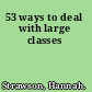 53 ways to deal with large classes