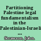 Partitioning Palestine legal fundamentalism in the Palestinian-Israeli conflict /