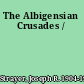 The Albigensian Crusades /