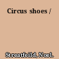 Circus shoes /