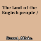 The land of the English people /