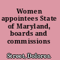 Women appointees State of Maryland, boards and commissions /