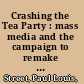 Crashing the Tea Party : mass media and the campaign to remake American politics /