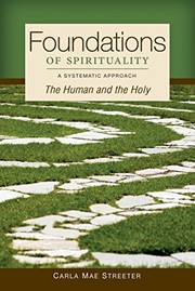 Foundations of spirituality : the human and the holy : a systematic approach /