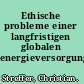 Ethische probleme einer langfristigen globalen energieversorgung