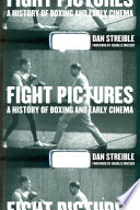 Fight pictures a history of boxing and early cinema /