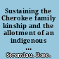 Sustaining the Cherokee family kinship and the allotment of an indigenous nation /