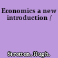 Economics a new introduction /