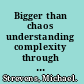 Bigger than chaos understanding complexity through probability /