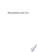 Hesychasm and art : the appearance of new iconographic trends in Byzantine and Slavic lands in the 14th and 15th centuries /