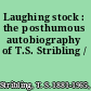 Laughing stock : the posthumous autobiography of T.S. Stribling /